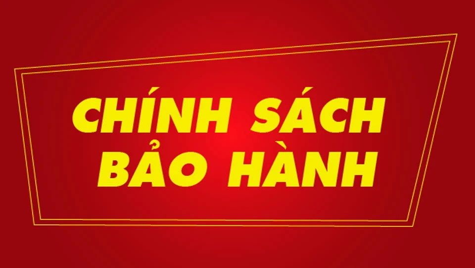 CHÍNH SÁCH BẢO HÀNH